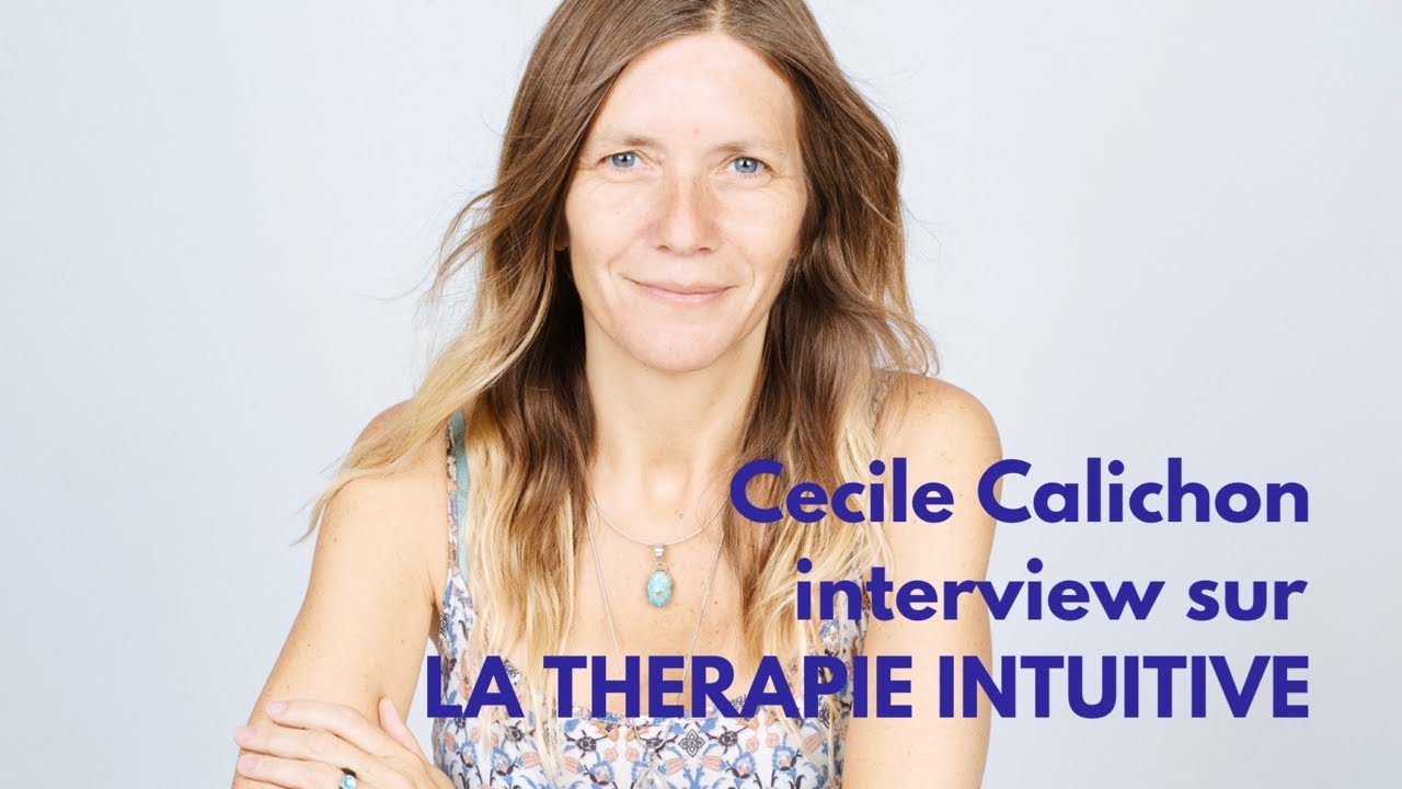Cécile Calichon nous parle de la Thérapie Intuitive