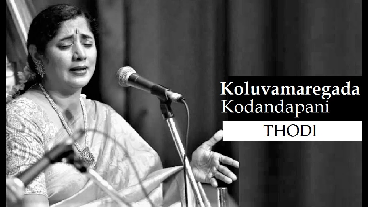 Koluvamaregada Kodandapani / Thodi / Adi / Thyagaraja / Nisha Rajagopalan