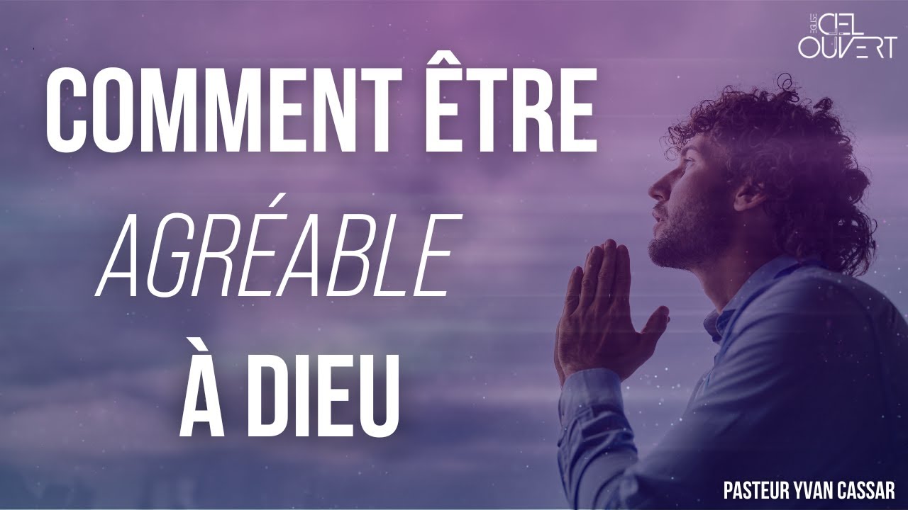 Comment être agréable à Dieu ? | Pasteur Yvan Cassar