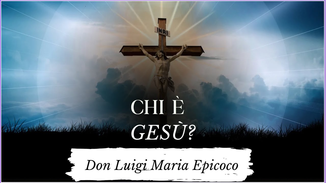 CHI &Egrave; GES&Ugrave;? || Catechesi di Don Luigi Maria Epicoco