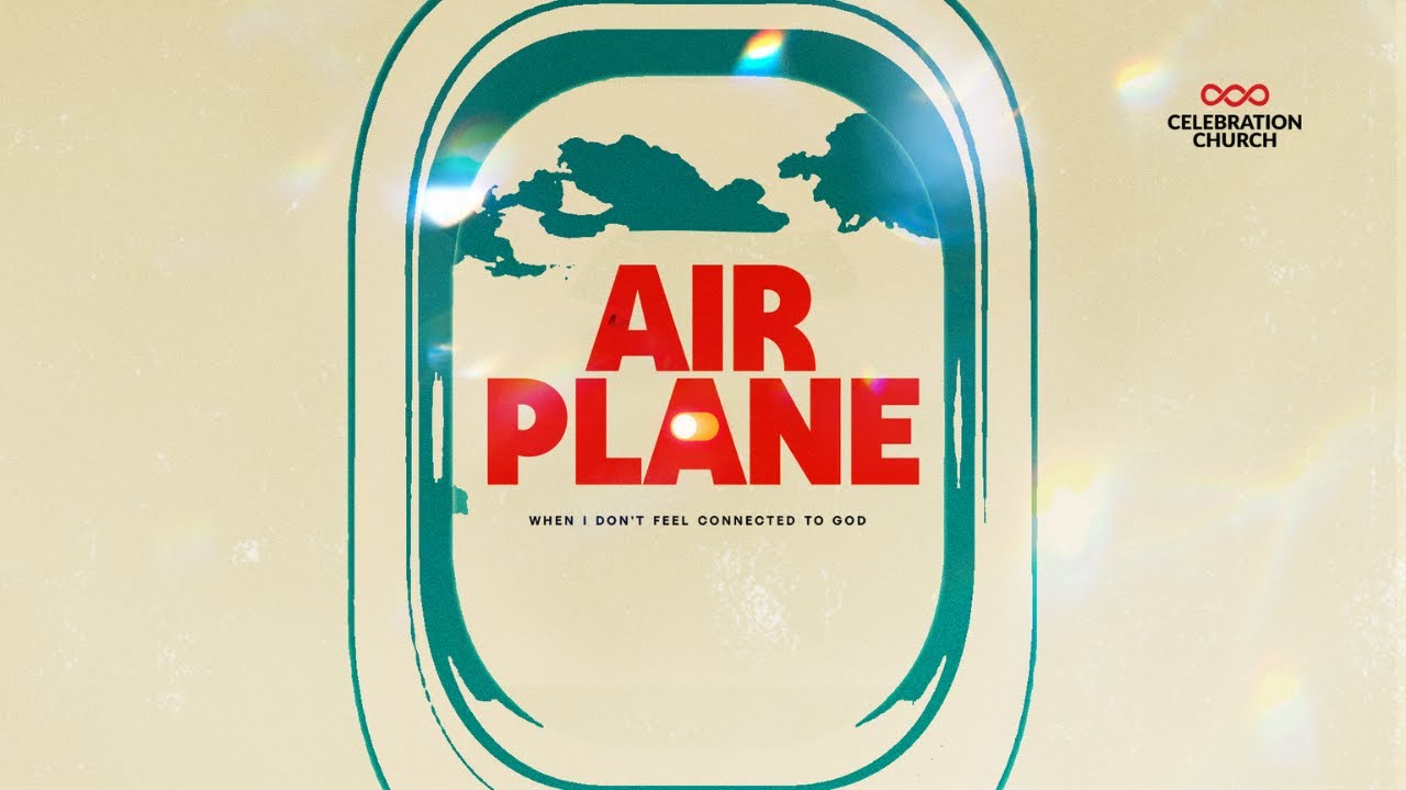 AIRPLANE: WHEN I DON'T FEEL CONNECTED TO GOD | SUNDAY SERVICE | 14TH JULY | CELEBRATION CHURCH INTL