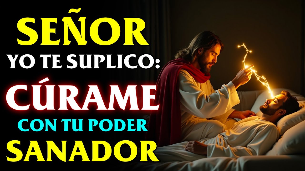 SEÑOR, YO TE SUPLICO: CÚRAME CON TU PODER SANADOR” | ORACIÓN DIVINA PARA SANACIÓN TOTAL Y RÁPIDA