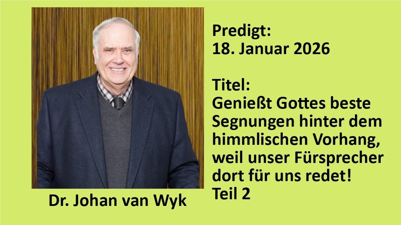Predigt, Gottesdienst, 18.01.2026, 10 Uhr, Dr. Johan van Wyk: Genießt Gottes beste ...Teil 2