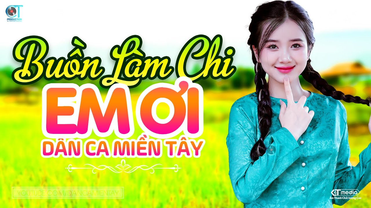 Buồn Làm Chi Em Ơi - LK Dân Ca Miền Tây 2024, Nhạc Trữ Tình Quê Hương Chọn Lọc - Dân Ca Miền Tây