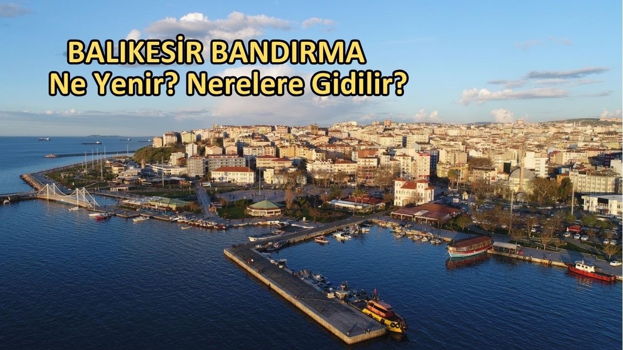 🌟 Bandırmada Ne Yenir Nerelere Gidilir? Bandırma Gezilecek Yerler | Bandırma gezi Rehberi🏖️