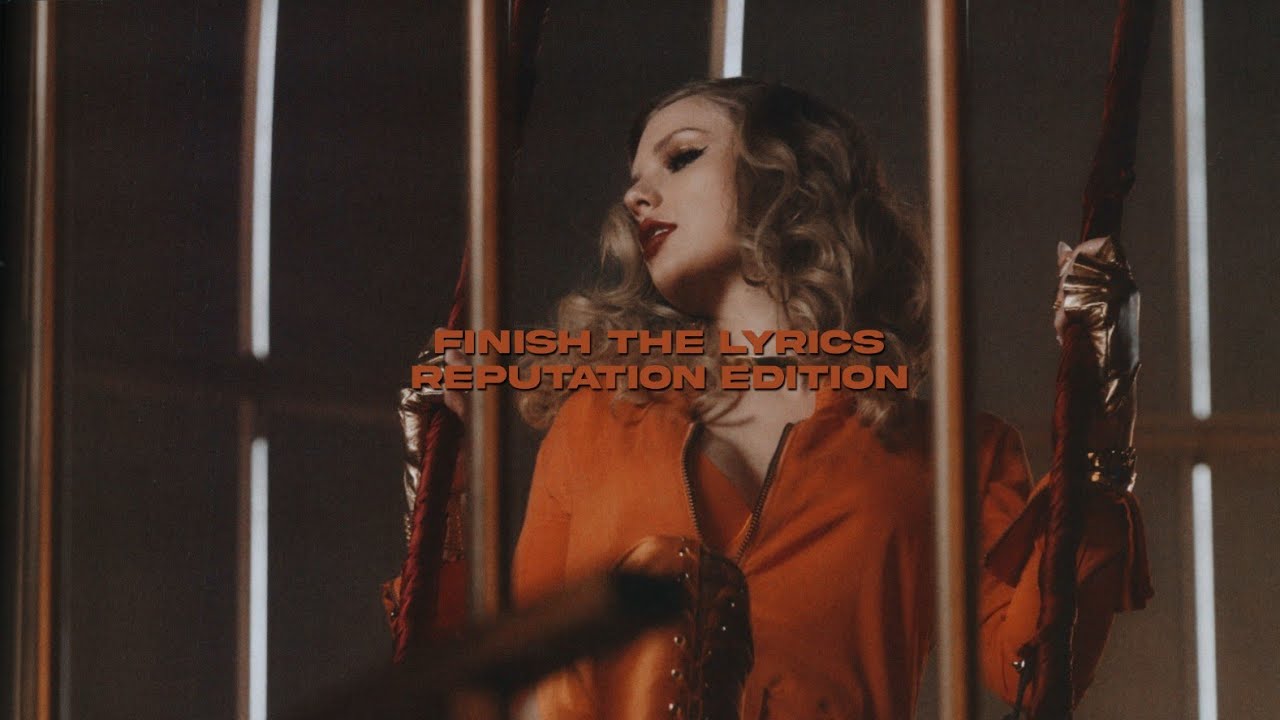 finish the lyrics by taylor swift (reputation edition)