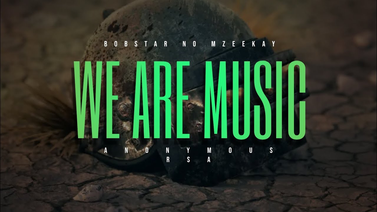 Bobstar No Mzeekay-We Are Music(Feat. Anonymous RSA)