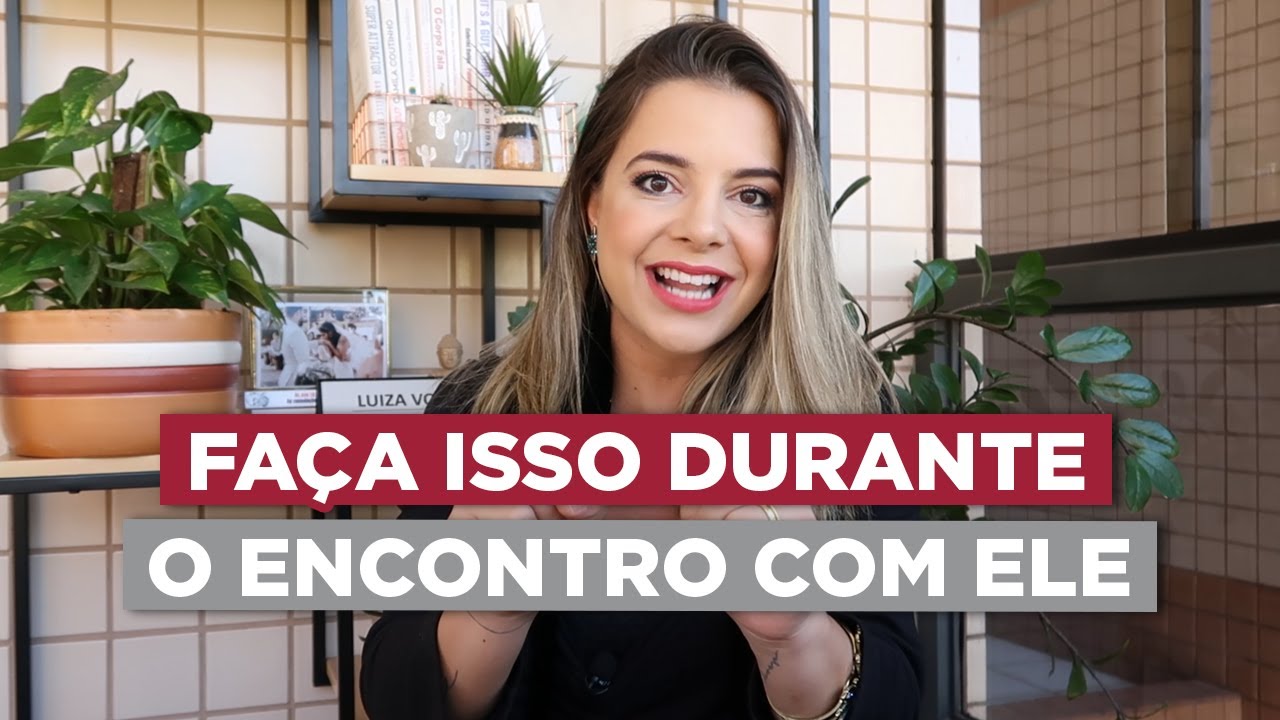 Meu Método Infalível Para o Primeiro Encontro | Especialista em Conquista | Luiza Vono