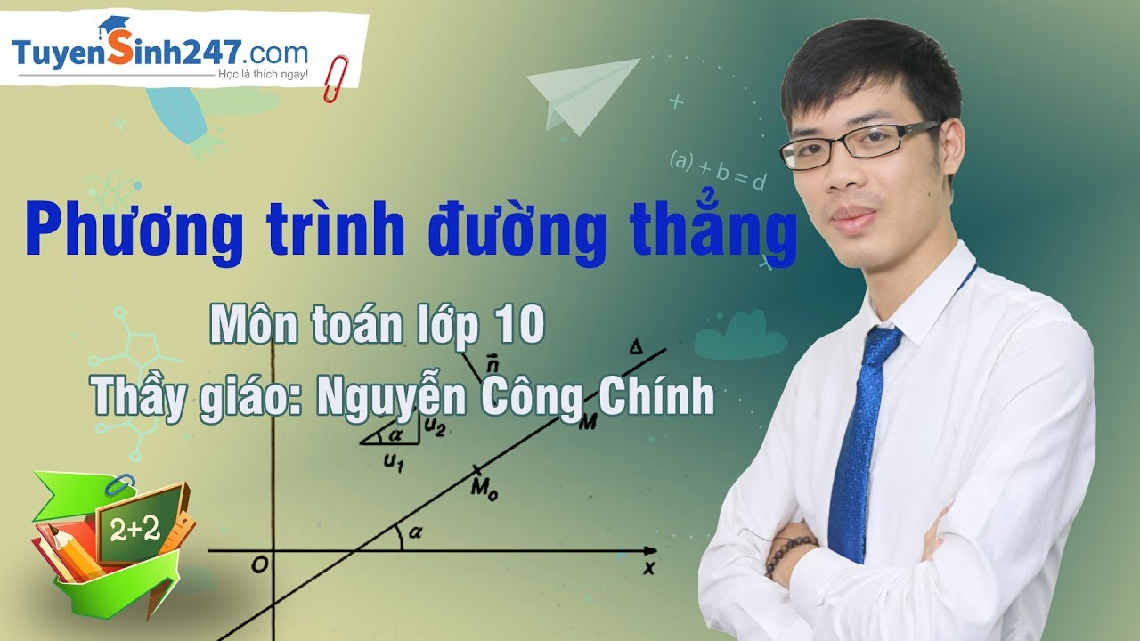 Phương trình đường thẳng – Môn toán lớp 10 – Thầy giáo: Nguyễn Công Chính