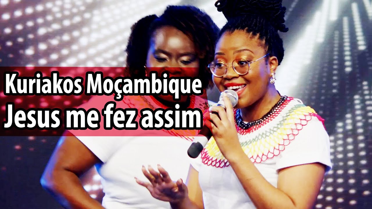 Kuriakos Moçambique - Jesus me fez assim