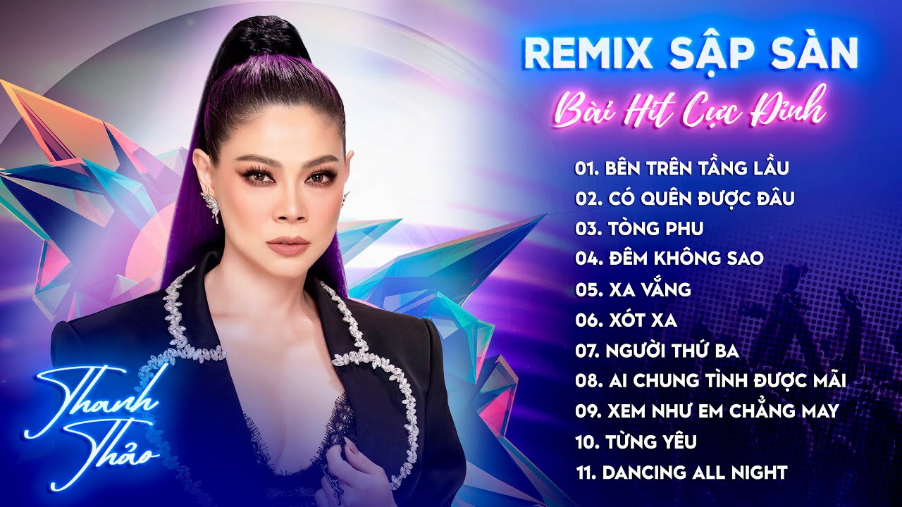 THANH THẢO - BÀI HIT CỰC ĐỈNH - REMIX SẬP SÀN - BÊN TRÊN TẦNG LẦU, TÒNG PHU,…