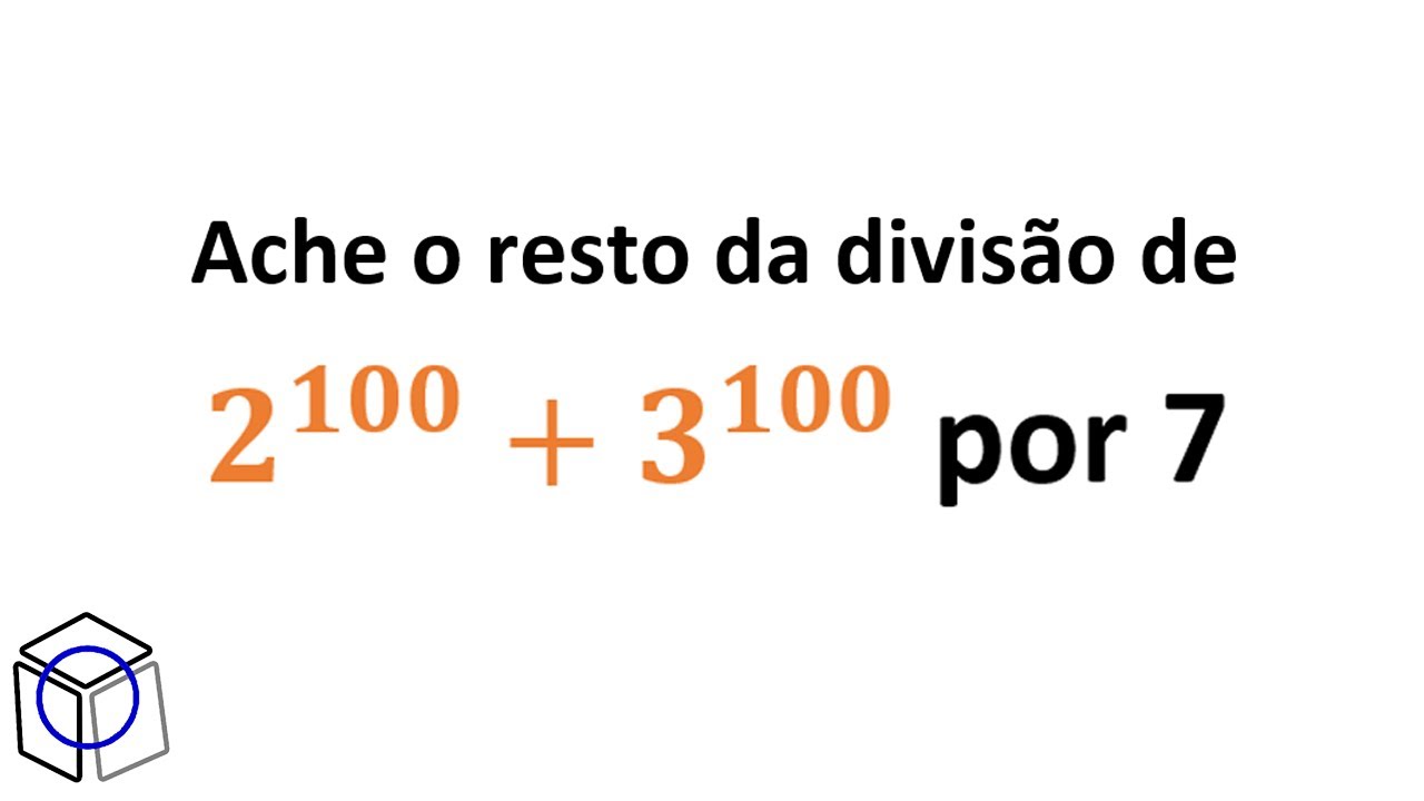 Aula 13 Ache o resto da divisão de 2^100 + 3^100 por 7 [Congruência Modular]