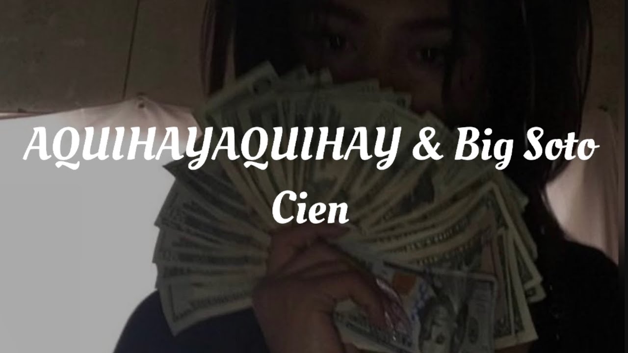 AQUIHAYAQUIHAY & Big Soto - Cien (Letra)