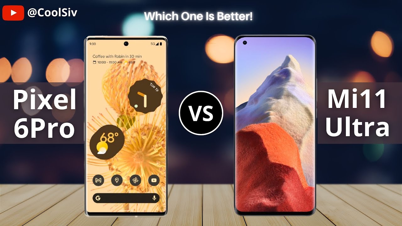 Google Pixel 6 Pro Vs Xiaomi Mi 11 Ultra Full Comparison