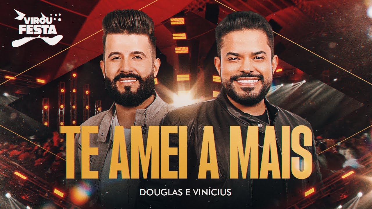 Douglas e Vinicius - TE AMEI A MAIS | DVD Virou Festa