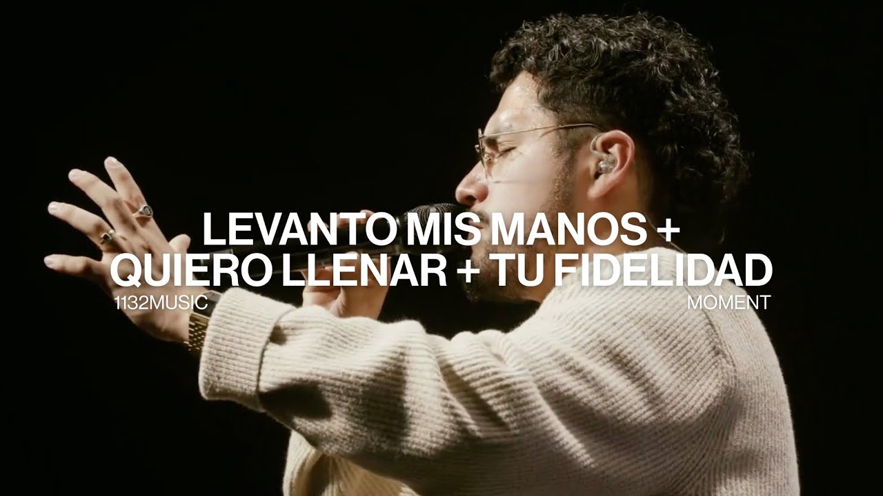 Levanto Mis Manos + Quiero Llenar + Tu Fidelidad | 1132Music Moment