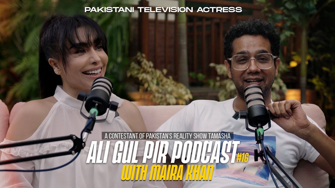 Drama to Reality TV in Pakistan - AGP Podcast #16 - Maira Khan - Ali Gul Pir