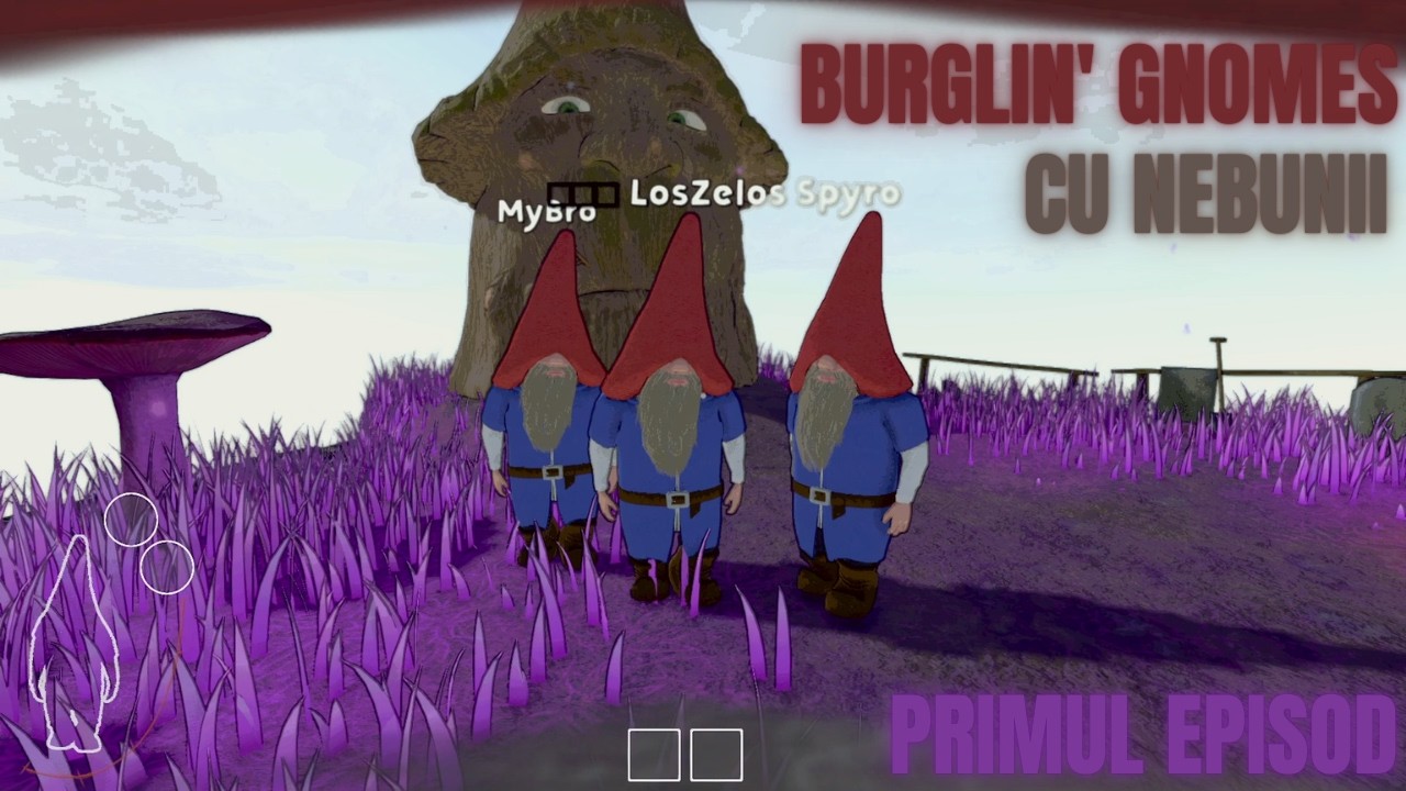 Incercam Burgling` Gnomes , ne alearga tataie :))