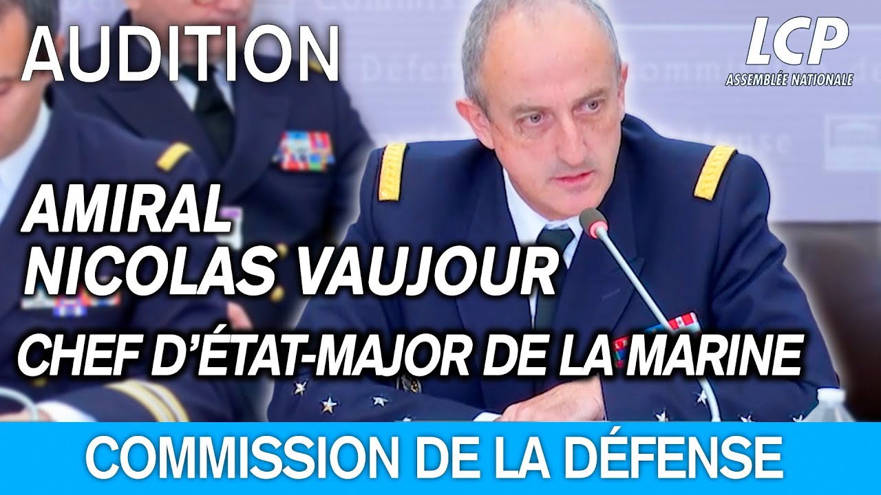 L'amiral Nicolas Vaujour, chef d’état-major de la Marine, est auditionné à l'Assemblée nationale
