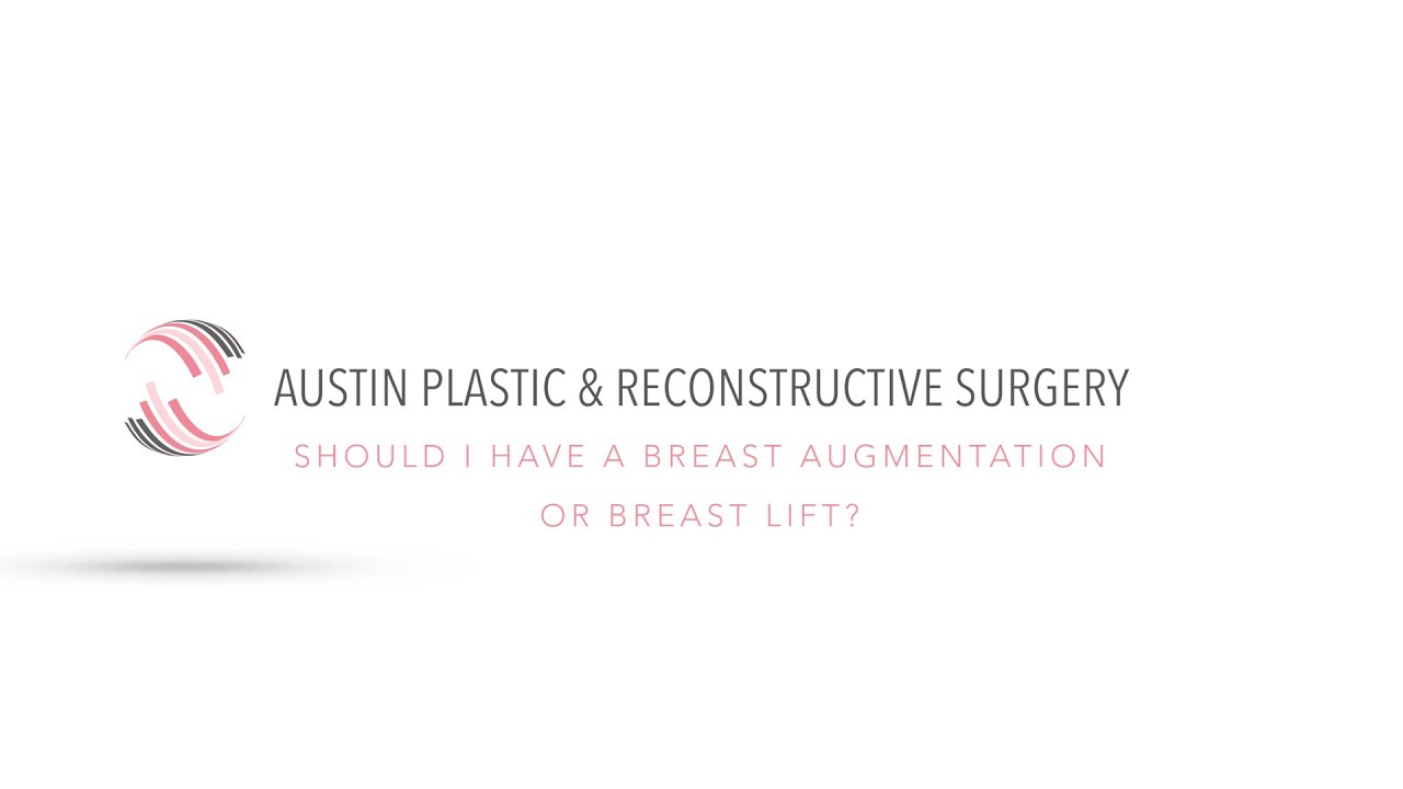 Should I Have a Breast Augmentation or Breast Lift?