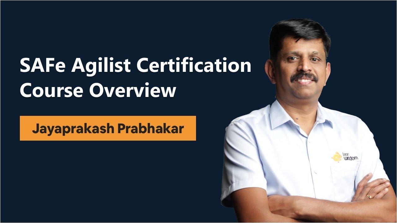 SAFe Agilist Certification - Overview by Mr. Jayaprakash Prabhakar, Founder of LeanWisdom