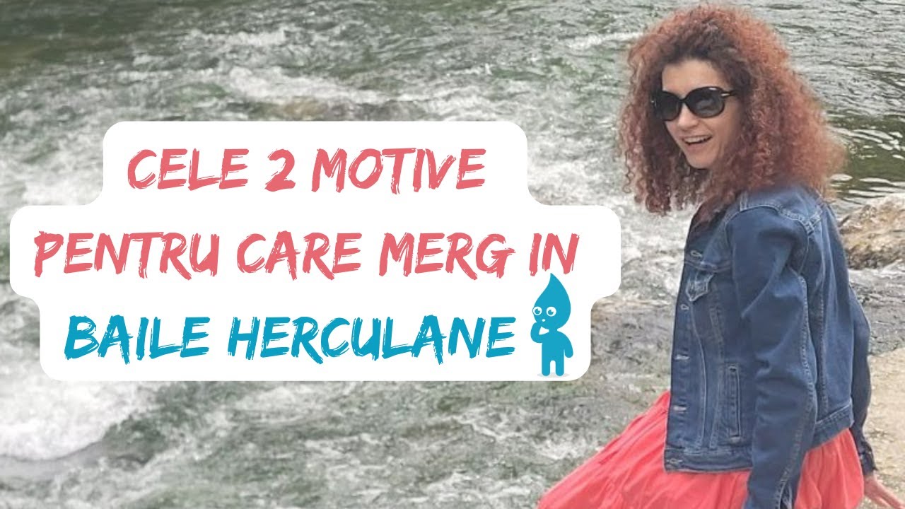 Cele 2 motive pentru care merg in Baile Heculane