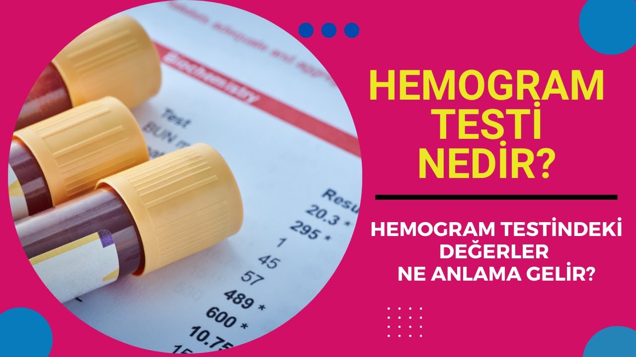 HEMOGRAM TESTİ NEDİR? HEMOGRAM TESTİNDEKİ DEĞERLER NE ANLAMA GELİR?