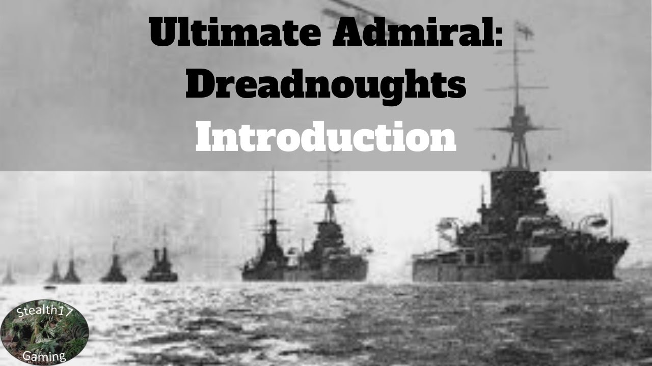 Ultimate Admiral: Dreadnoughts - Introduction - Welcome Aboard!