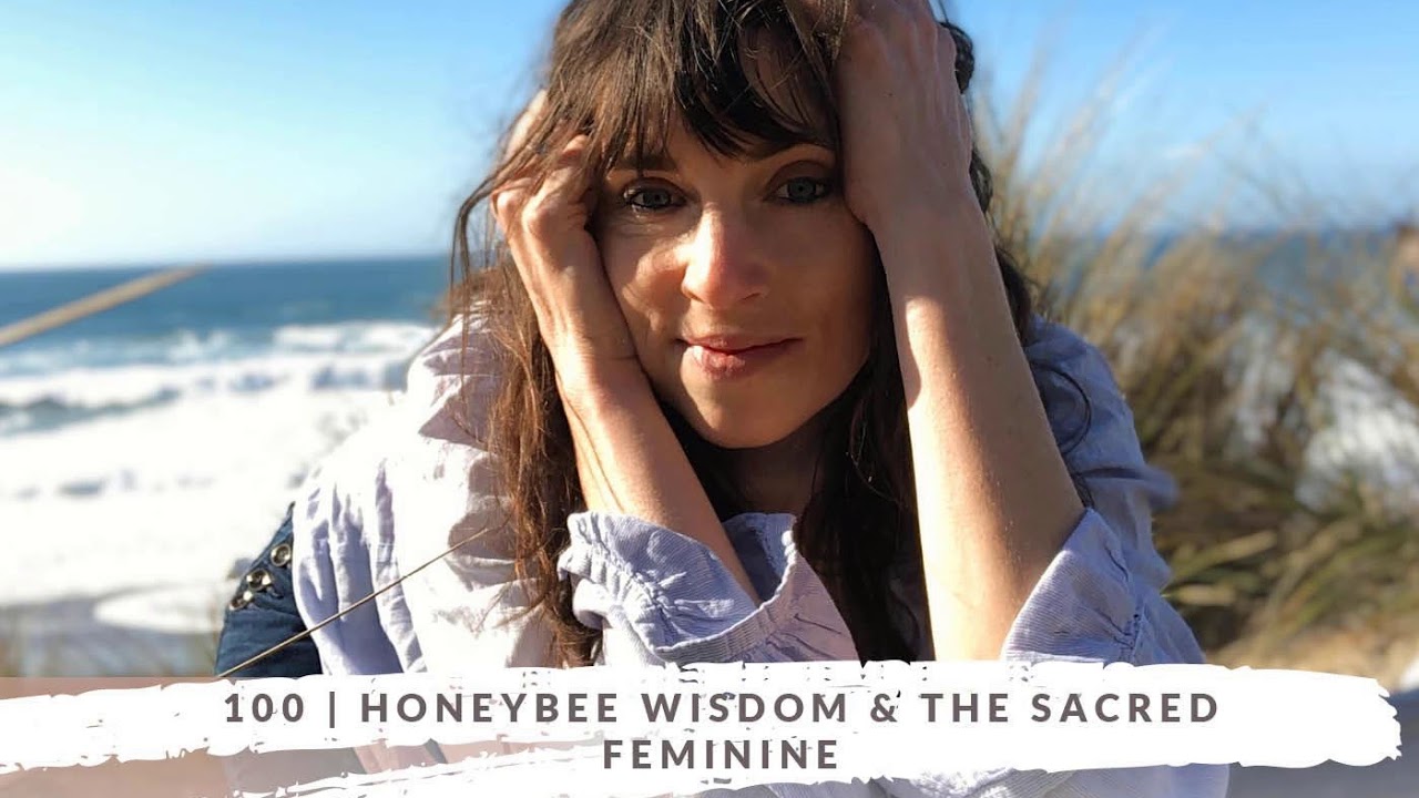100 | Honeybee Wisdom & the Sacred Feminine with Ariella Daly