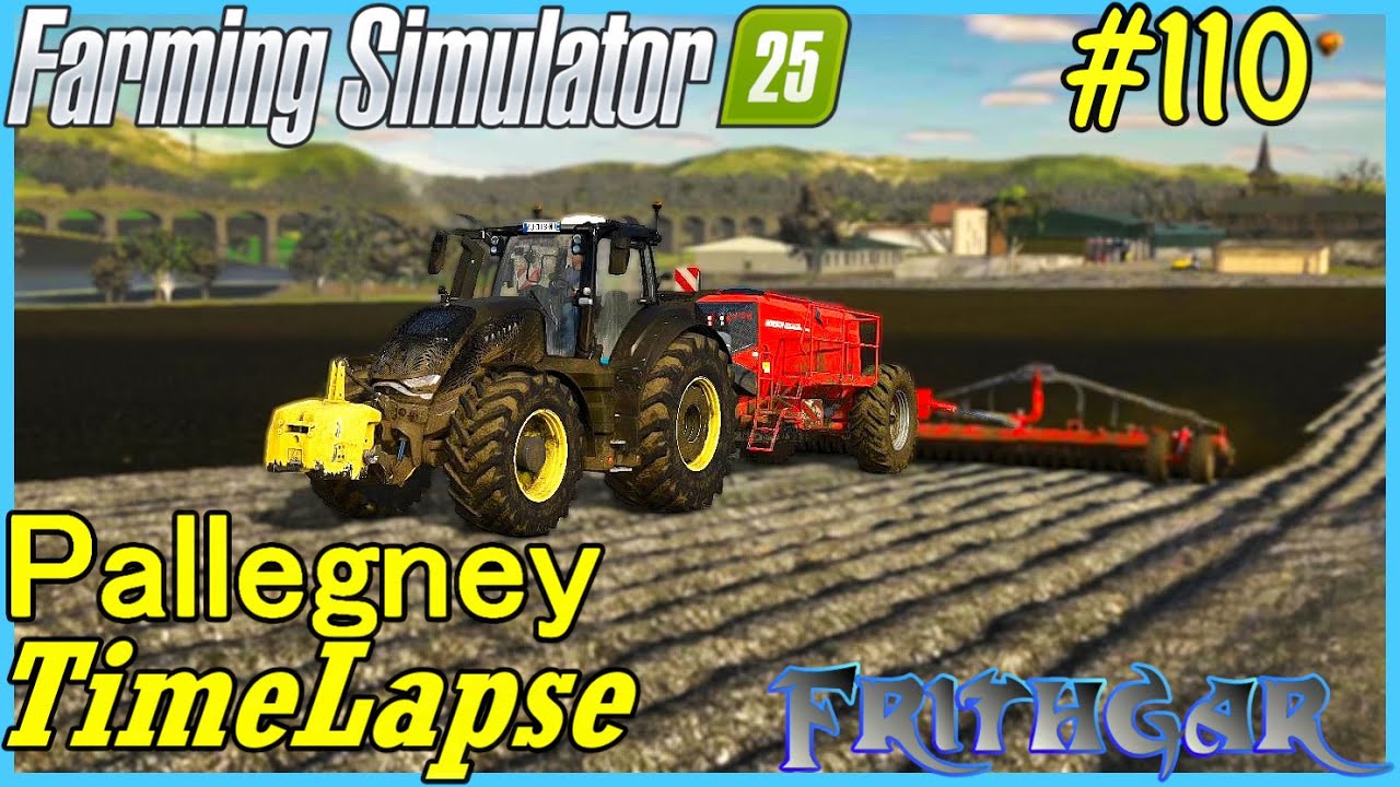 FS25 Timelapse, Pallegney #110: Planting Season Once Again!