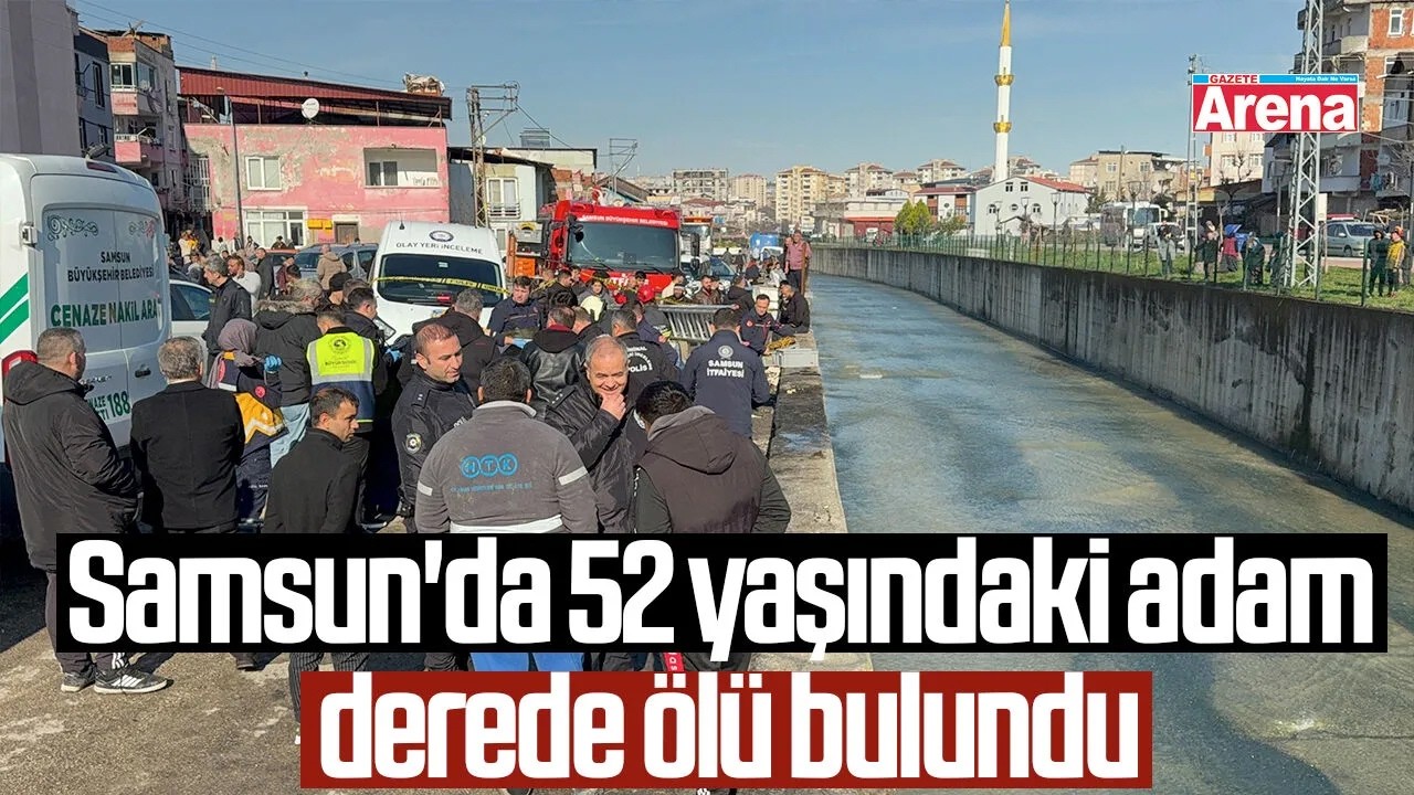 Samsun'da 52 yaşındaki adam derede &ouml;l&uuml; bulundu!