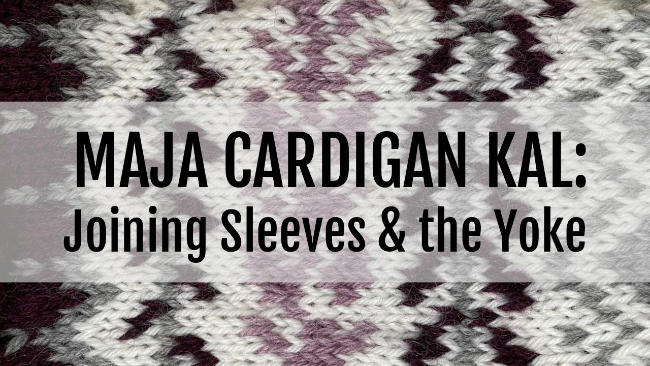 Maja Cardigan KAL:  Joining the Sleeves and Knitting the Yoke