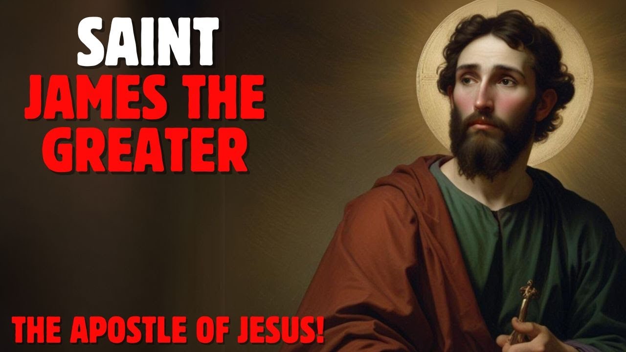 WHO WAS THE APOSTLE SAINT JAMES THE GREATER?