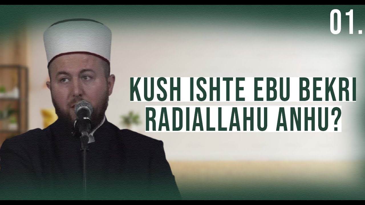 01. Kush ishte Ebu Bekri رضي الله عنه - Jeta dhe vepra e tij