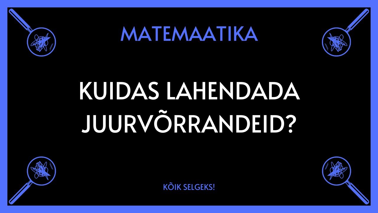 Juurvõrrandi lahendamine - MATEMAATIKA - KÕIK SELGEKS!