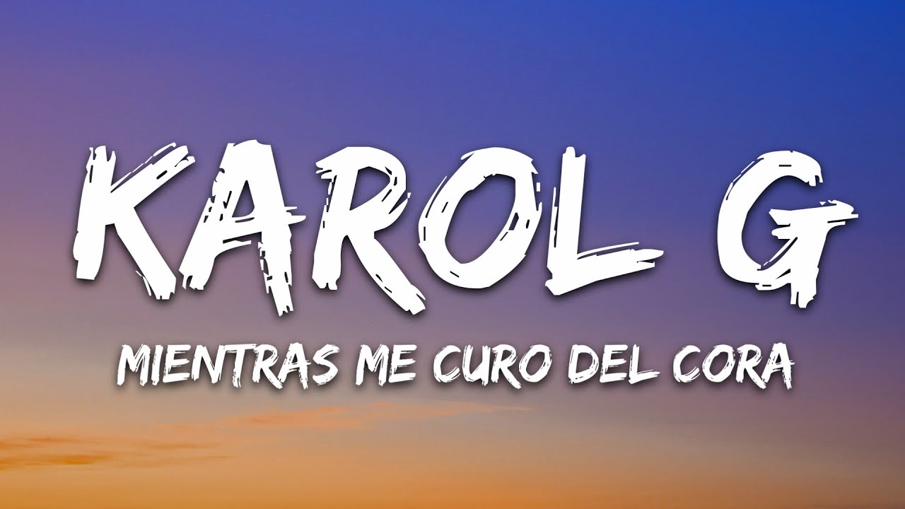 KAROL G - Mientras Me Curo Del Cora (Letra/Lyrics)