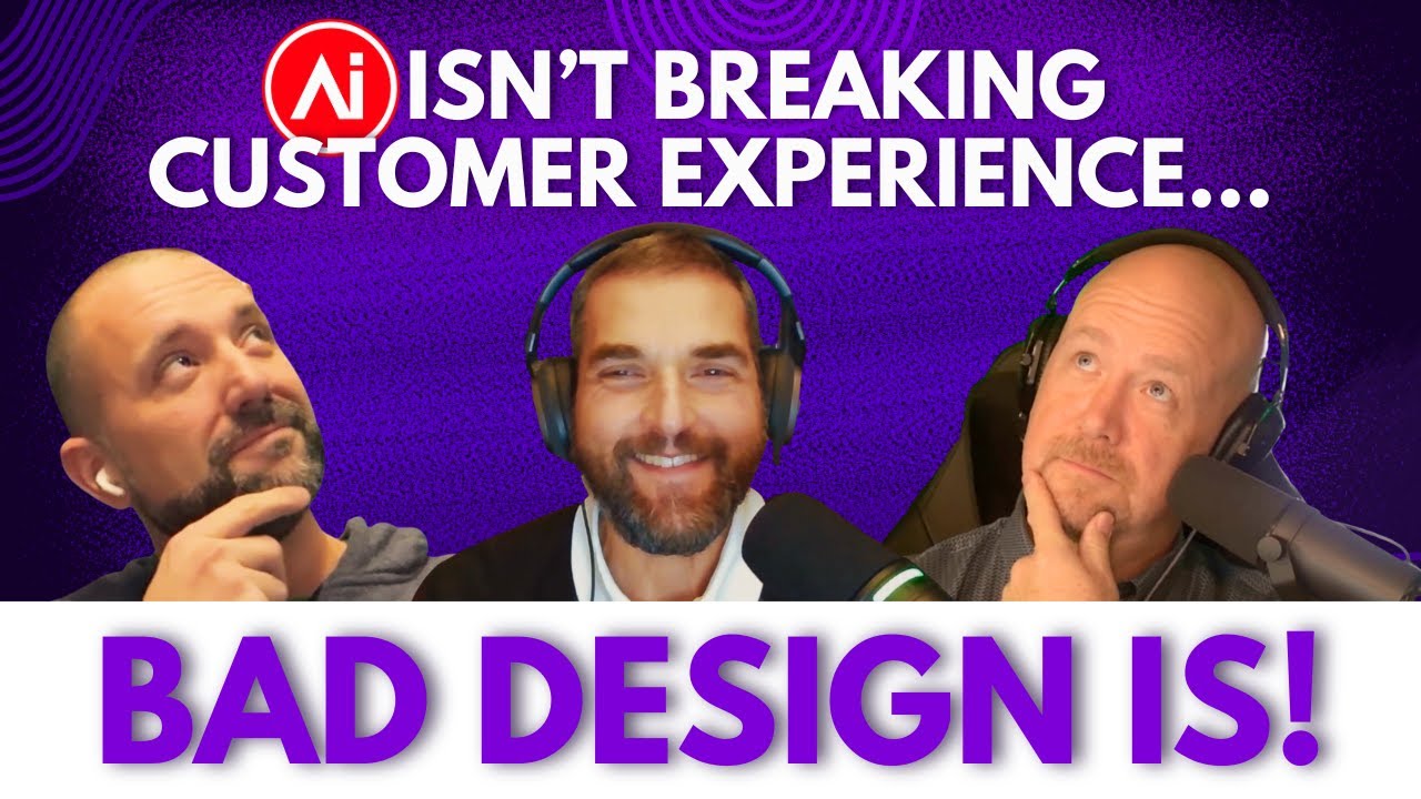 Episode 22: AI Isn’t Breaking Customer Experience - Bad Design Is!