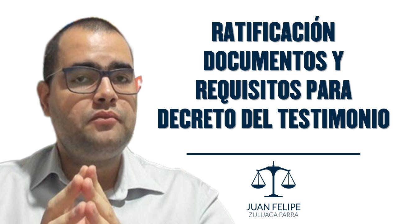 Ratificaci&oacute;n de documentos, testimonios y requisitos para el decreto del testimonio.