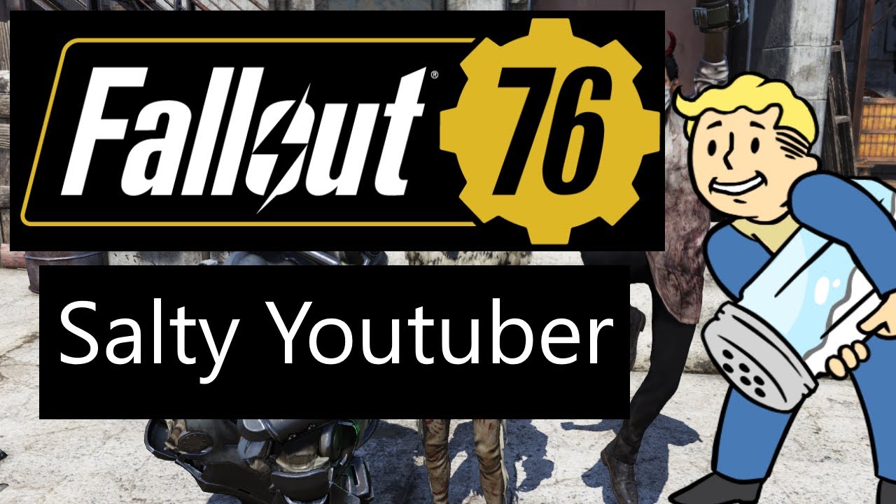 Fallout 76 - Salty Youtuber