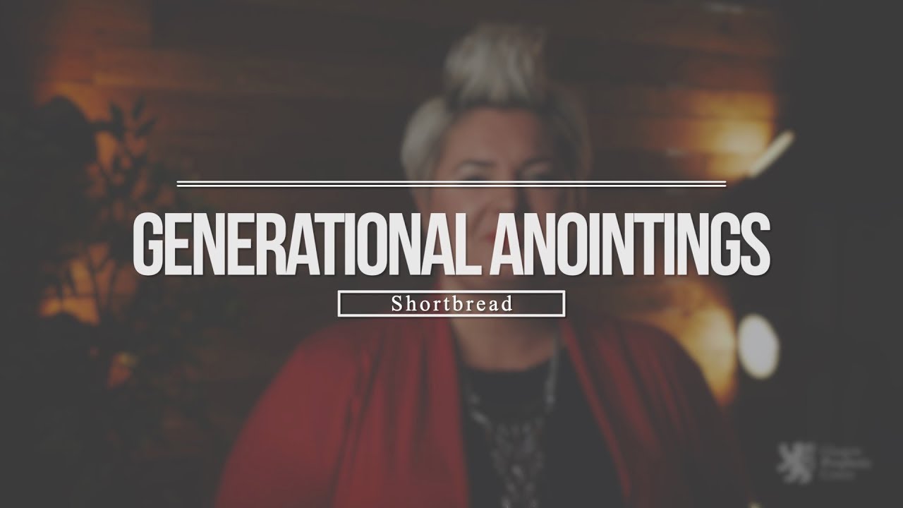 Generational Anointings (Shortbread) - Emma Stark, Glasgow Prophetic Centre