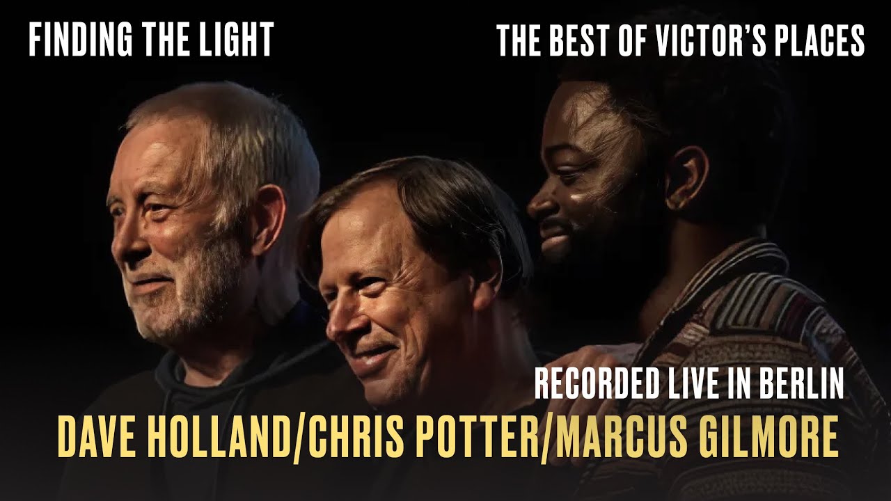 The Best of Victor’s Places | Crosscurrents Trio feat. Chris Potter, Dave Holland & Marcus Gilmore