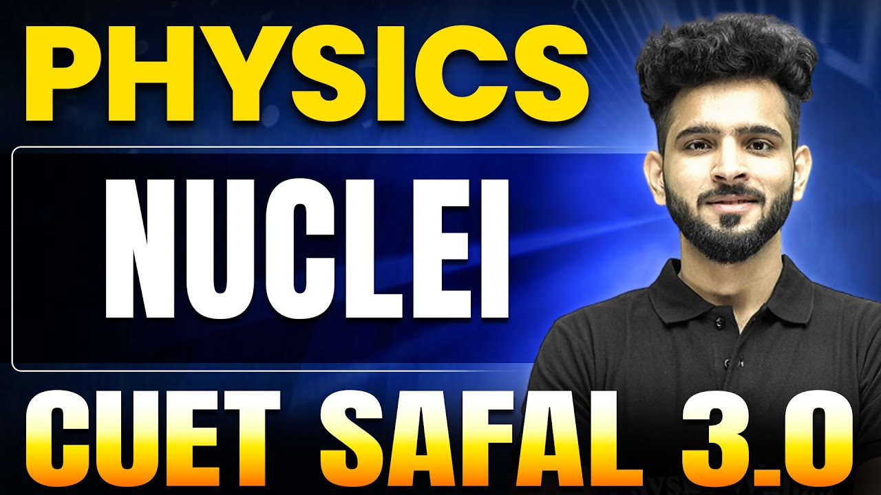 Nuclei | Physics For CUET 2025 | CUET SAFAL 3.0🔥