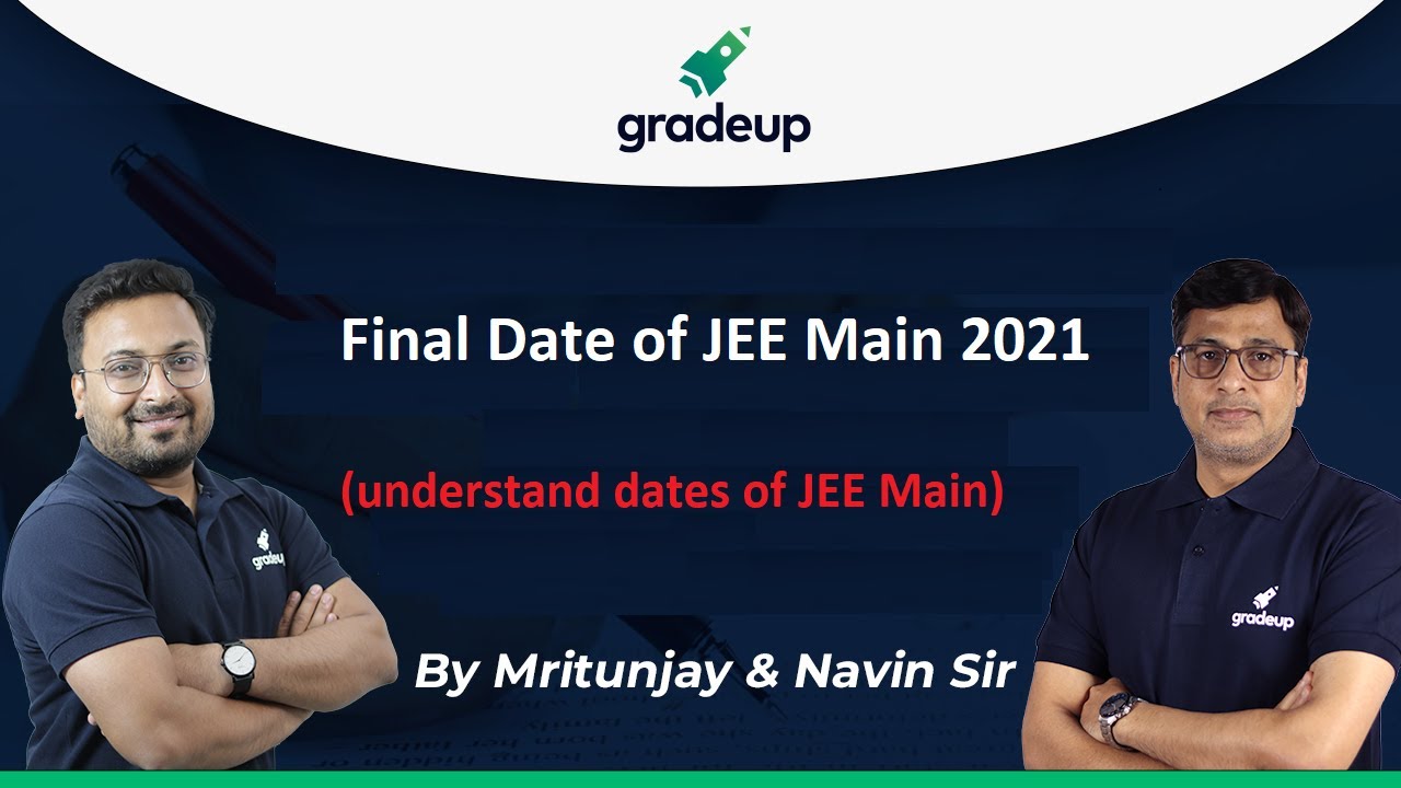 Final Date of JEE Main 2021 | Understand the reason of New dates | JEE Main & Advanced | Gradeup
