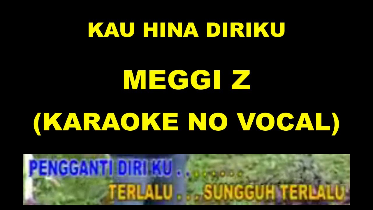KAU HINA DIRIKU - MEGGI Z (KARAOKE NO VOCAL)