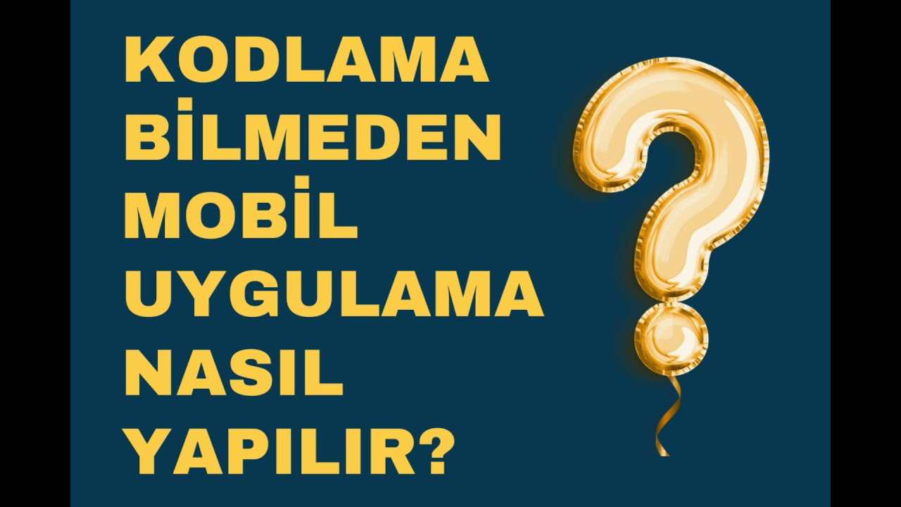 Kodlama Bilmeden Mobil Uygulama Nasıl Yapılır