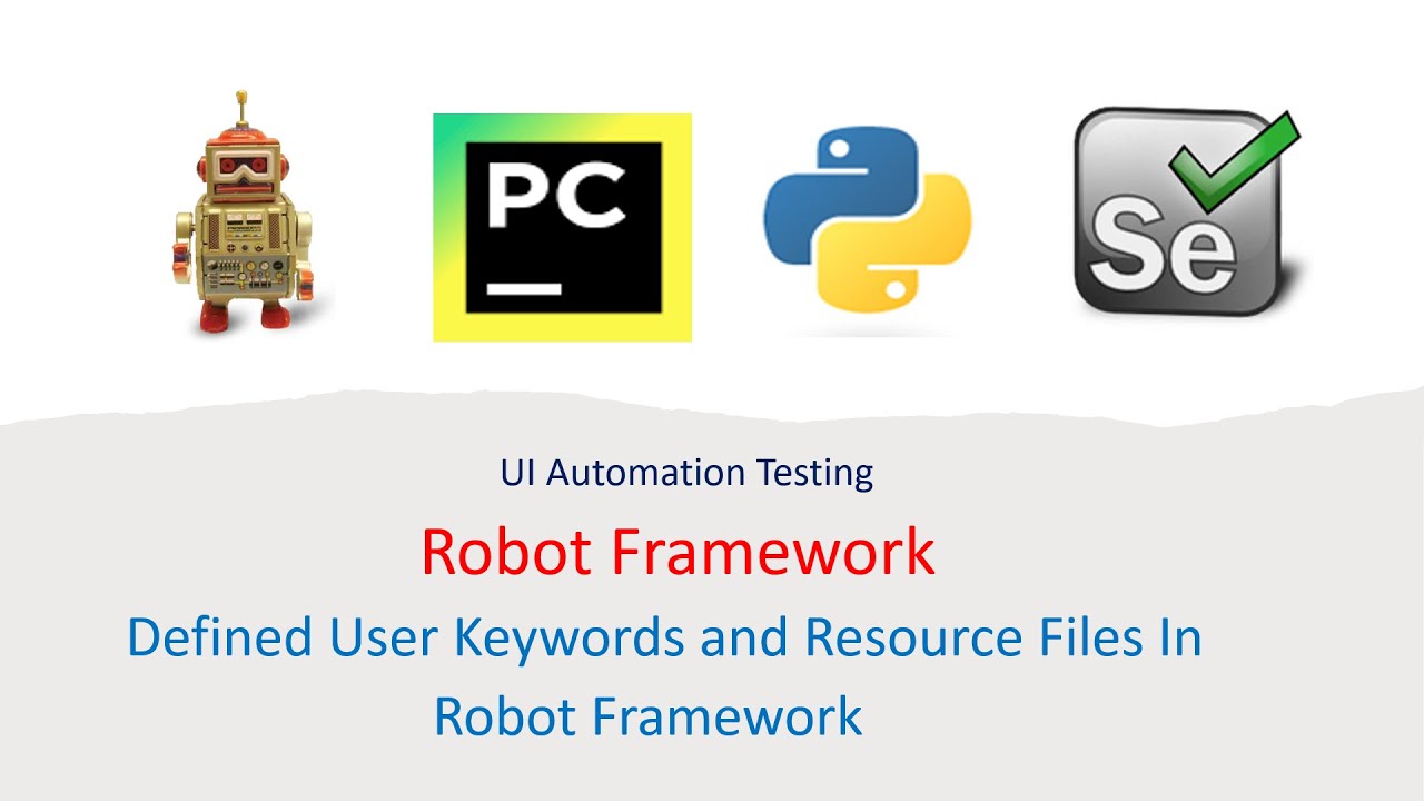 Python Robot Framework For UI Part 17:  Defined User Keywords and Resource Files in Robot Framework