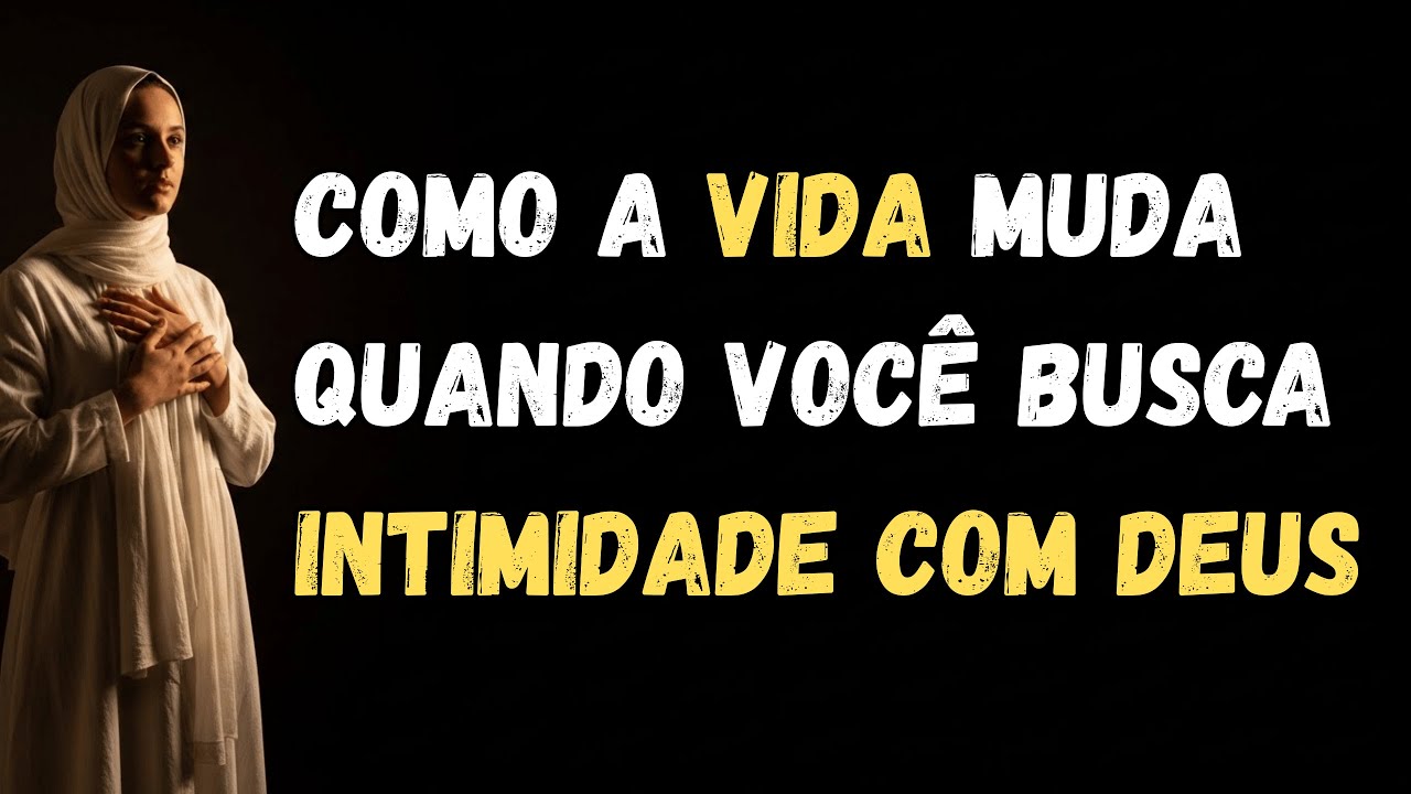 O que acontece na sua VIDA quando você busca INTIMIDADE com DEUS.