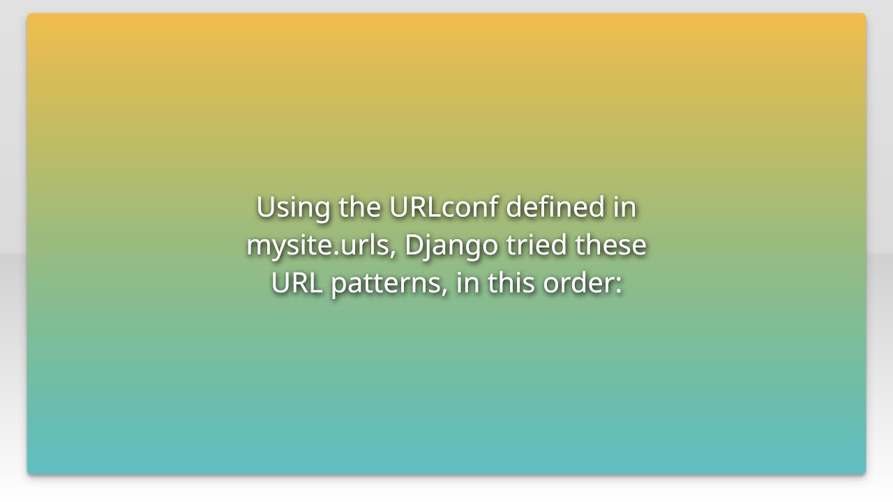 Using the URLconf defined in mysite.urls, Django tried these URL patterns, in this order: