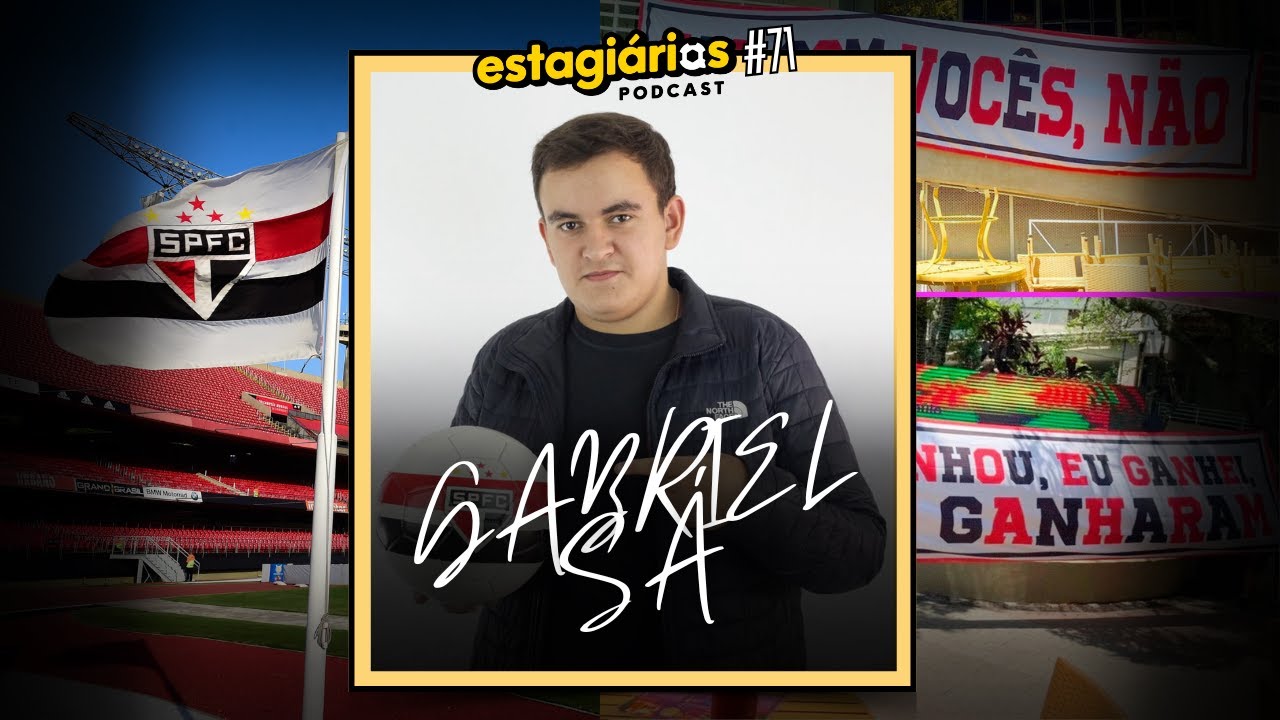 Gabriel S&aacute; (o CA&Oacute;TICO ano do S&atilde;o Paulo) - ESTAGI&Aacute;RIOS PODCAST #071