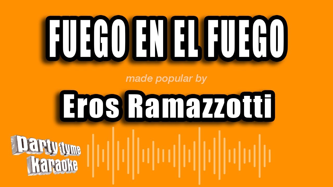 Eros Ramazzotti - Fuego En El Fuego (Versión Karaoke)